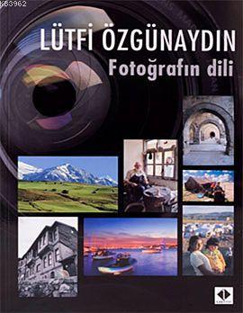 Fotoğrafın Dili | Lütfi Özgünaydın | İlke Kitap