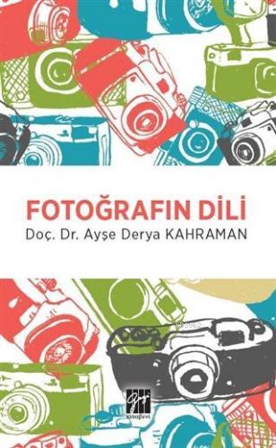 Fotoğrafın Dili | Ayşe Derya Kahraman | Gazi Kitabevi