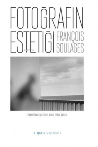 Fotoğrafın Estetiği | François Soulages | Espas Kuram Sanat Yayınları