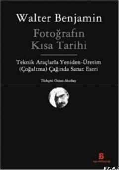 Fotoğrafın Kısa Tarihi; Teknik Araçlarla Yeniden - Üretim (Çoğaltma) Ç