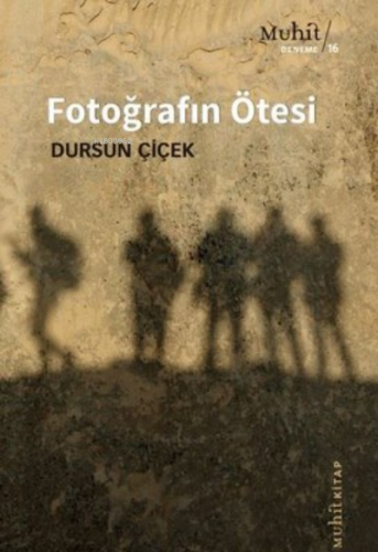 Fotoğrafın Ötesi | Dursun Çiçek | Muhit Kitap