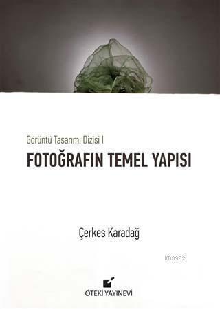 Fotoğrafın Temel Yapısı; Görüntü Tasarımı Dizisi 1 | Çerkes Karadağ | 