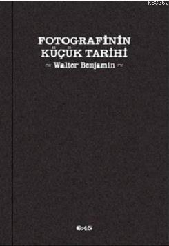 Fotografinin Küçük Tarihi; Kleine Geschichte der Fotografie | Walter B