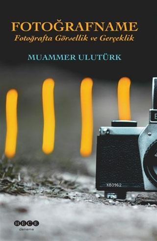 Fotoğrafname; Fotoğrafta Görsellik ve Gerçeklik | Muammer Ulutürk | He