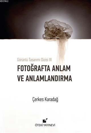 Fotoğrafta Anlam ve Anlamlandırma; Görüntü Tasarımı Dizisi 3 | Çerkes 