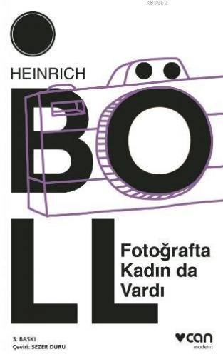 Fotoğrafta Kadın da Vardı | Heinrich Boll | Can Yayınları