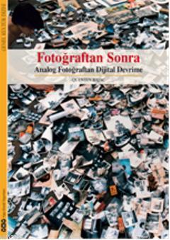 Fotoğraftan Sonra; Analog Fotoğraftan Sonra Dijital Devrime | Quentin 