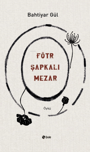 Fötr Şapkali Mezar | Bahtiyar Gül | Şule Yayınları