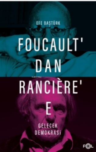 Foucault’dan Rancière’e Gelecek Demokrasi | Efe Baştürk | Fol Kitap