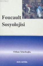 Foucault Sosyolojisi | Orhan Tekelioğlu | Alfa Aktüel Yayıncılık