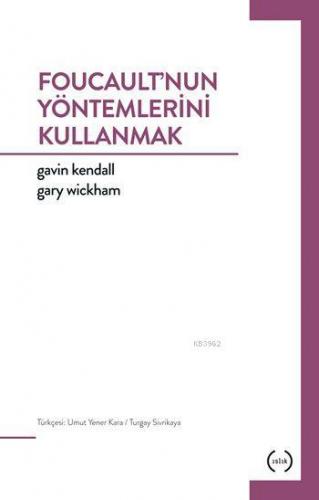 Foucault'nun Yöntemlerini Kullanmak | Gavin Kendall | Islık Yayınları