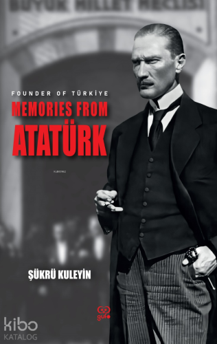 Founder Of Türkiye Memories From Atatürk | Şükrü Kuleyin | Gufo