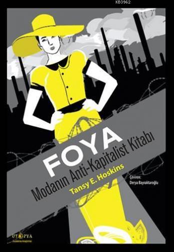 Foya; Modanın Anti-Kapitalist Kitabı | Tansy E. Hoskins | Ütopya Yayın