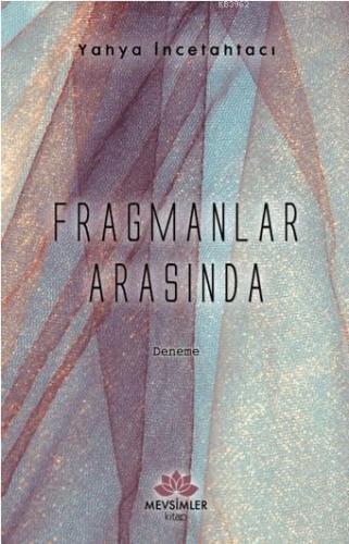 Fragmanlar Arasında | Yahya İncetahtacı | Mevsimler Kitap