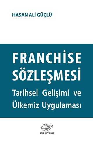 Franchise Sözleşmesi;Tarihsel Gelişimi ve Ülkemiz Uygulaması | Hasan A