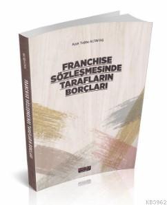 Franchise Sözleşmesinde Tarafların Borçları | Ayşe Tuğba Altıntaş | Sa