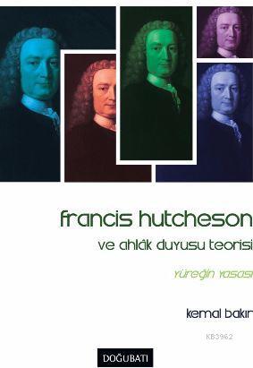 Francis Hutcheson ve Ahlak Duyusu Teorisi; Yüreğin Yasası | Kemal Bakı