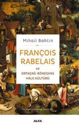 François Rabelais ve Ortaçağ-Rönesans Halk Kültürü | Mihail Bahtin | A