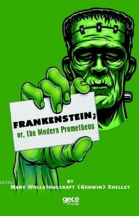 Frankenstein; Or, The Modern Prometheus | Mary Wollstonecraft Shelley 