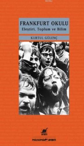 Frankfurt Okulu; Eleştiri,Toplum ve Bilim | Kurtul Gülenç | Ayrıntı Ya