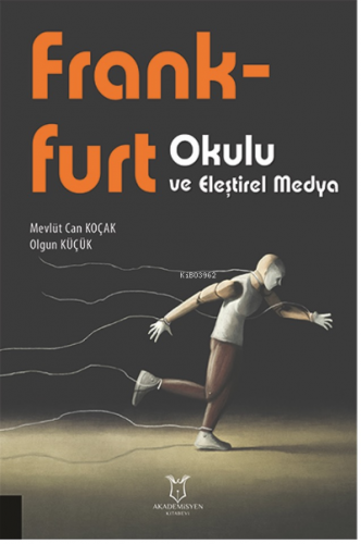 Frankfurt Okulu ve Eleştirel Medya | Mevlüt Can Koçak | Akademisyen Ki