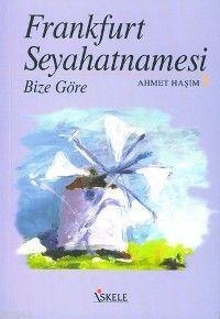 Frankfurt Seyahatnamesi; Bize Göre | Ahmet Haşim | İskele Yayınları