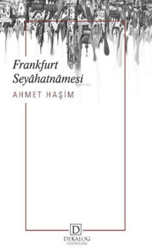 Frankfurt Seyahatnamesi | Ahmet Haşim | Dekalog Yayınları