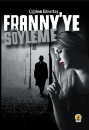 Franny'ye Söyleme | Çiğdem Dönertaş | Ceren Yayıncılık ve Kitabevi