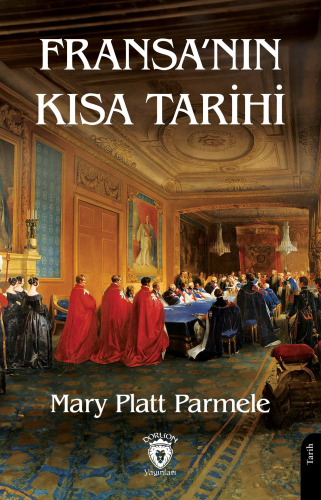 Fransa’nın Kısa Tarihi | Mary Platt Parmele | Dorlion Yayınevi