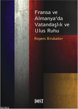 Fransa ve Almanya'da Vatandaşlık ve Ulus Ruhu | Rogers Brubaker | Dost