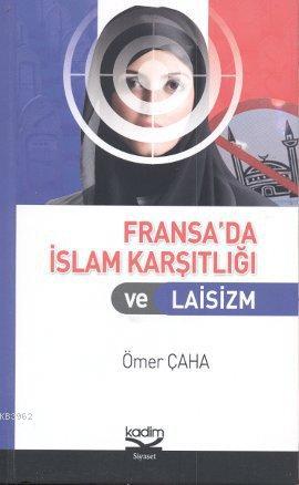 Fransa'da İslam Karşıtlığı ve Laisizm | Ömer Çaha | Kadim Yayınları