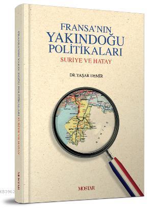 Fransanın Yakındogu Politikaları Suriye ve Hatay | Yaşar Demir | Mosta