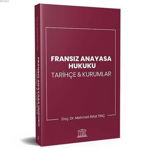 Fransız Anayasa Hukuku Tarihçe ve Kurumlar | Mehmet Rıfat Tunç | Legal