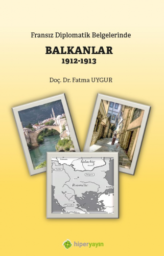 Fransız Diplomatik Belgelerinde Balkanlar 1912-1913 | Fatma Uygur | Hi