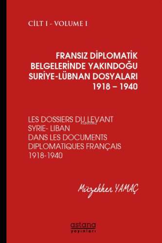 Fransız Diplomatik Belgelerinde Yakındoğu ;Suriye - Lübnan Dosyaları 1