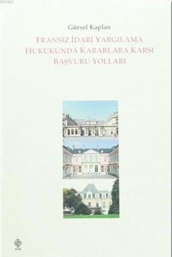 Fransız İdari Yargılama Hukukunda Kararlara Karşı Başvuru Yolları | Gü