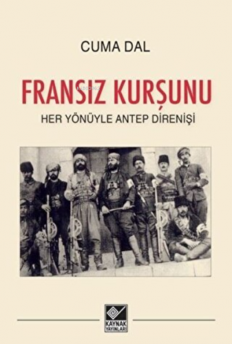 Fransız Kurşunu - Her Yönüyle Antep Direnişi | Cuma Dal | Kaynak Yayın