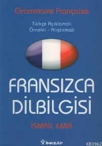 Fransızca Dilbilgisi; Türkçe Açıklamalı Örnekli Açıklamalı | İsmail Em