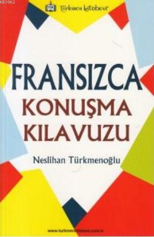 Fransızca Konuşma Kılavuzu | Neslihan Türkmenoğlu | Türkmen Kitabevi