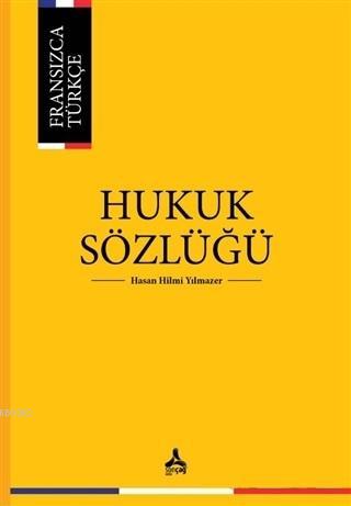 Fransızca Türkçe Hukuk Sözlüğü | Hasan Hilmi Yılmazer | Sonçağ Yayınla