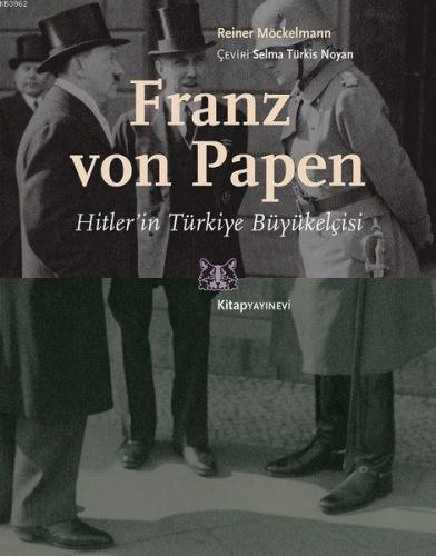 Franz von Papen - Hitler'in Türkiye Büyükelçisi | Reiner Möckelmann | 