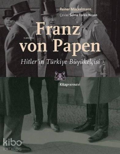 Franz von Papen - Hitler'in Türkiye Büyükelçisi | Reiner Möckelmann | 