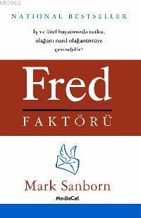 Fred Faktörü; İş ve Özel Hayatınızda Tutku, Olağanı Nasıl Olağanüstüye