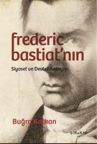 Frederic Bastiat'nın Siyaset ve Devlet Anlayışı | Buğra Kalkan | Liber