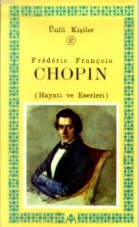 Frederic-François Chopin (Hayatı ve Eserleri); Ünlü Kişiler 2 | Vahdet