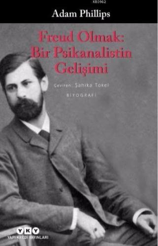 Freud Olmak: Bir Psikanalistin Gelişimi | Adam Phillips | Yapı Kredi Y