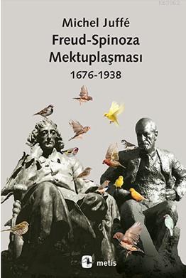 Freud - Spinoza Mektuplaşması 1676-1938 | Michel Juffé | Metis Yayıncı