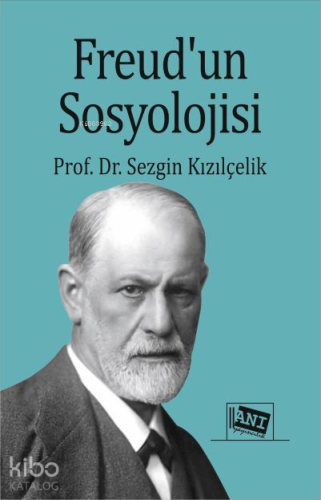 Freud’un Sosyolojisi | Sezgin Kızılçelik | Anı Yayıncılık