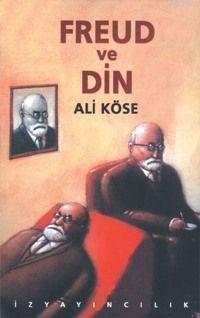 Freud ve Din | Ali Köse | İz Yayıncılık