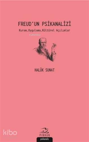 Freud'un Psikanalizi Kuram, Uygulama, Kültürel Açılımlar | Haluk Sunat